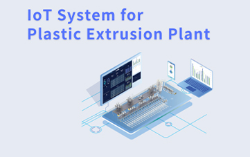 New Product Delivery | IoT System for Plastic Extrusion Plant